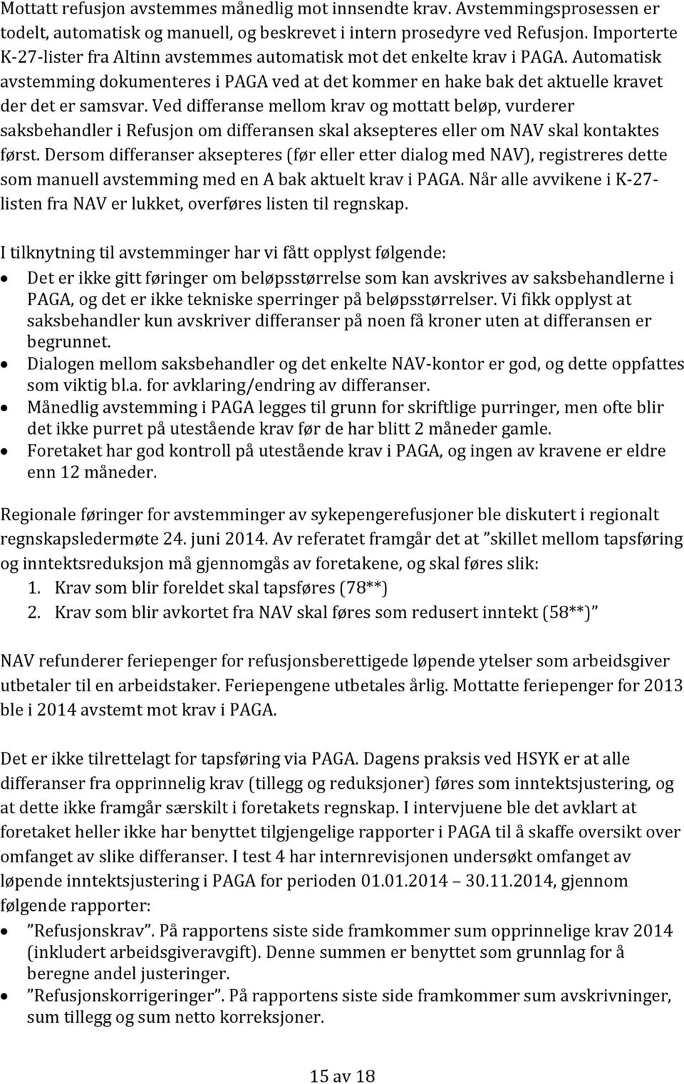 Ved differanse mellom krav og mottatt beløp, vurderer saksbehandler i Refusjon om differansen skal aksepteres eller om NAV skal kontaktes først.