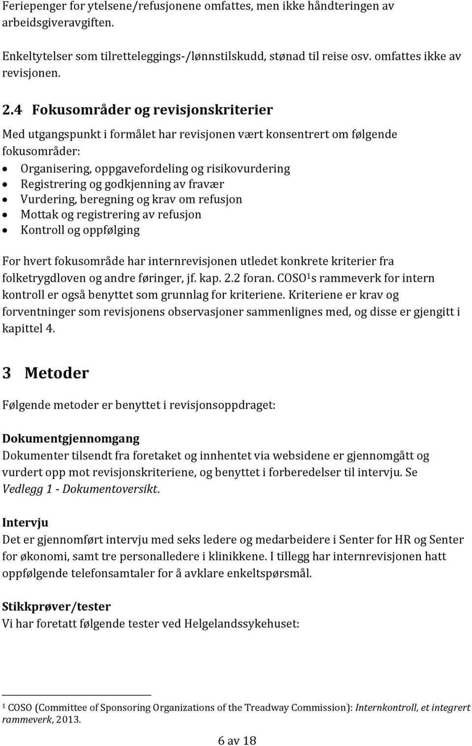 godkjenning av fravær Vurdering, beregning og krav om refusjon Mottak og registrering av refusjon Kontroll og oppfølging For hvert fokusområde har internrevisjonen utledet konkrete kriterier fra