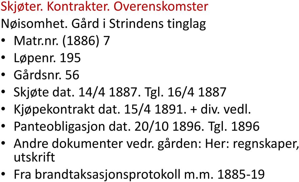 16/4 1887 Kjøpekontrakt dat. 15/4 1891. + div. vedl. Panteobligasjon dat.