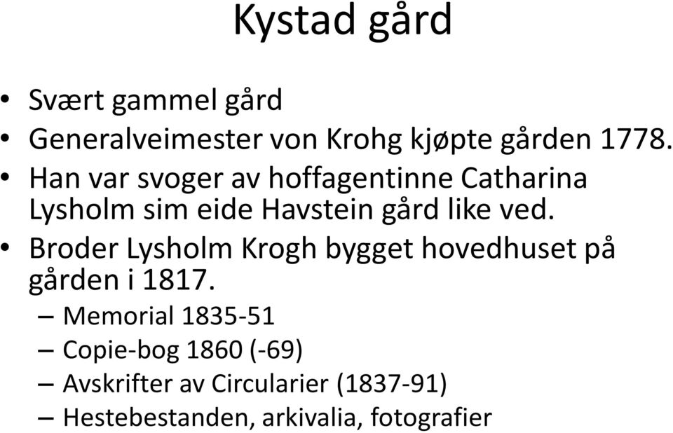 Broder Lysholm Krogh bygget hovedhuset på gården i 1817.