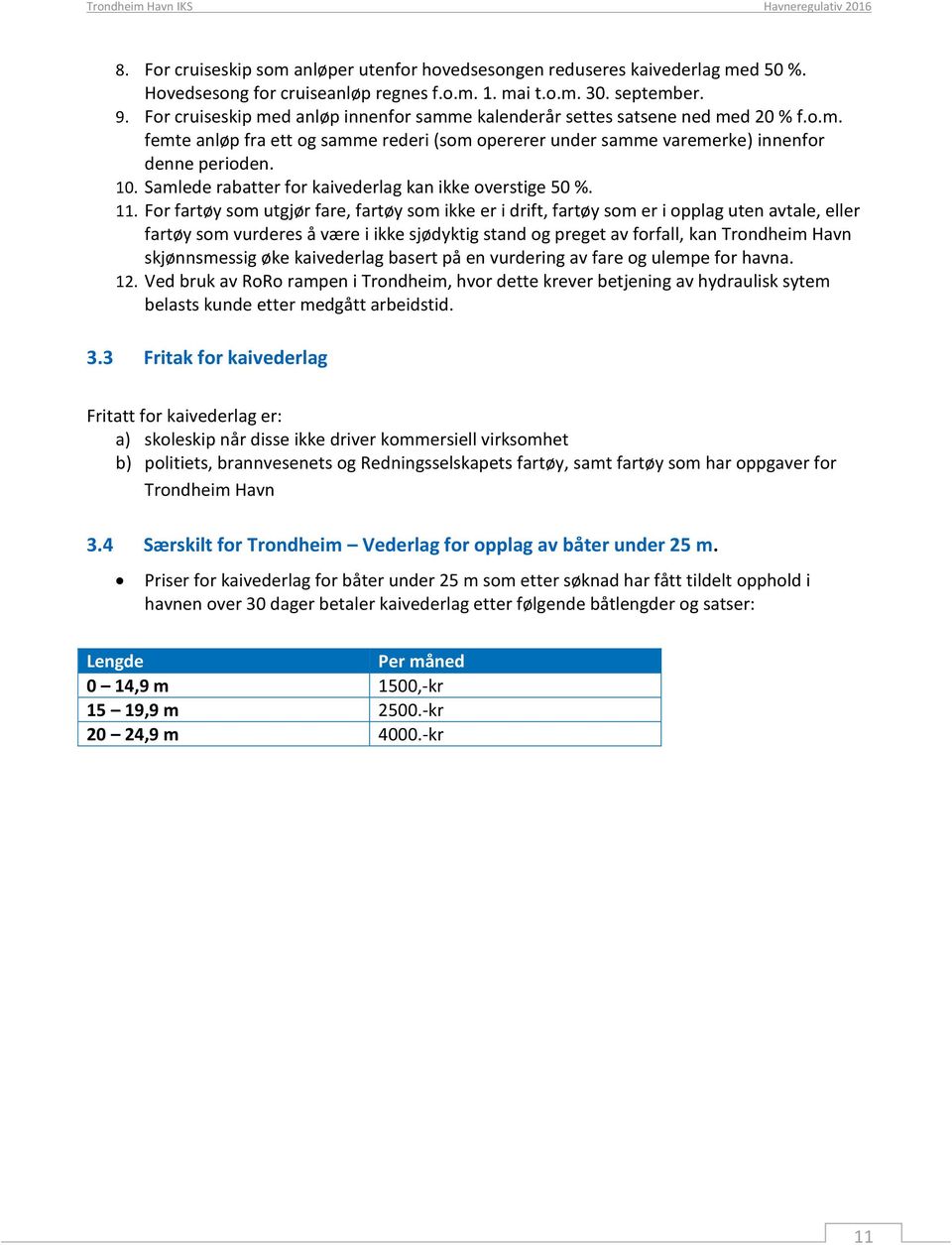 Samlede rabatter for kaivederlag kan ikke overstige 50 %. 11.