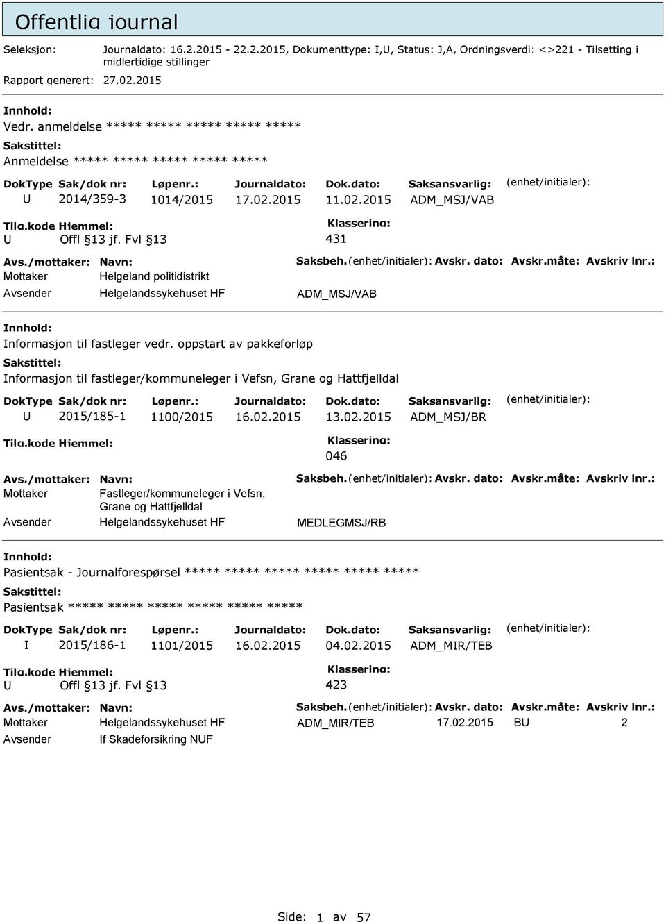 2015 ADM_MSJ/VAB 431 Mottaker Helgeland politidistrikt Helgelandssykehuset HF ADM_MSJ/VAB nnhold: nformasjon til fastleger vedr.