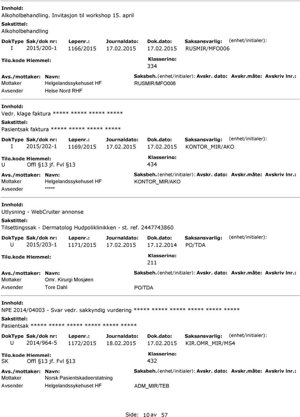 Tilsettingssak - Dermatolog Hudpoliklinikken - st. ref. 2447743860 2015/203-1 1171/2015 17.12.2014 Mottaker Omr. Kirurgi Mosjøen Tore Dahl nnhold: NE 2014/04003 - Svar vedr.