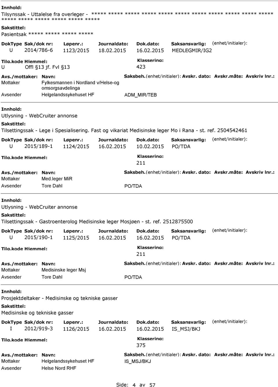 2015 MEDLEGMR/G2 423 Mottaker Fylkesmannen i Nordland v/helse-og omsorgsavdelinga Helgelandssykehuset HF ADM_MR/TEB nnhold: tlysning - WebCruiter annonse Tilsettingssak - Lege i Spesialisering.