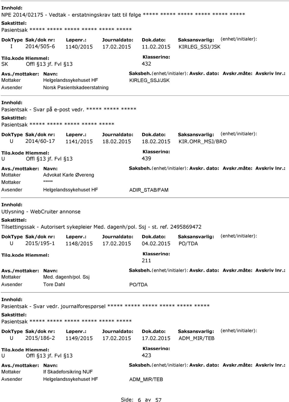 OMR_MSJ/BRO Mottaker Advokat Karle Øvereng Mottaker ***** Helgelandssykehuset HF ADR_STAB/FAM nnhold: tlysning - WebCruiter annonse Tilsettingssak - Autorisert sykepleier Med. dagenh/pol. Ssj - st.