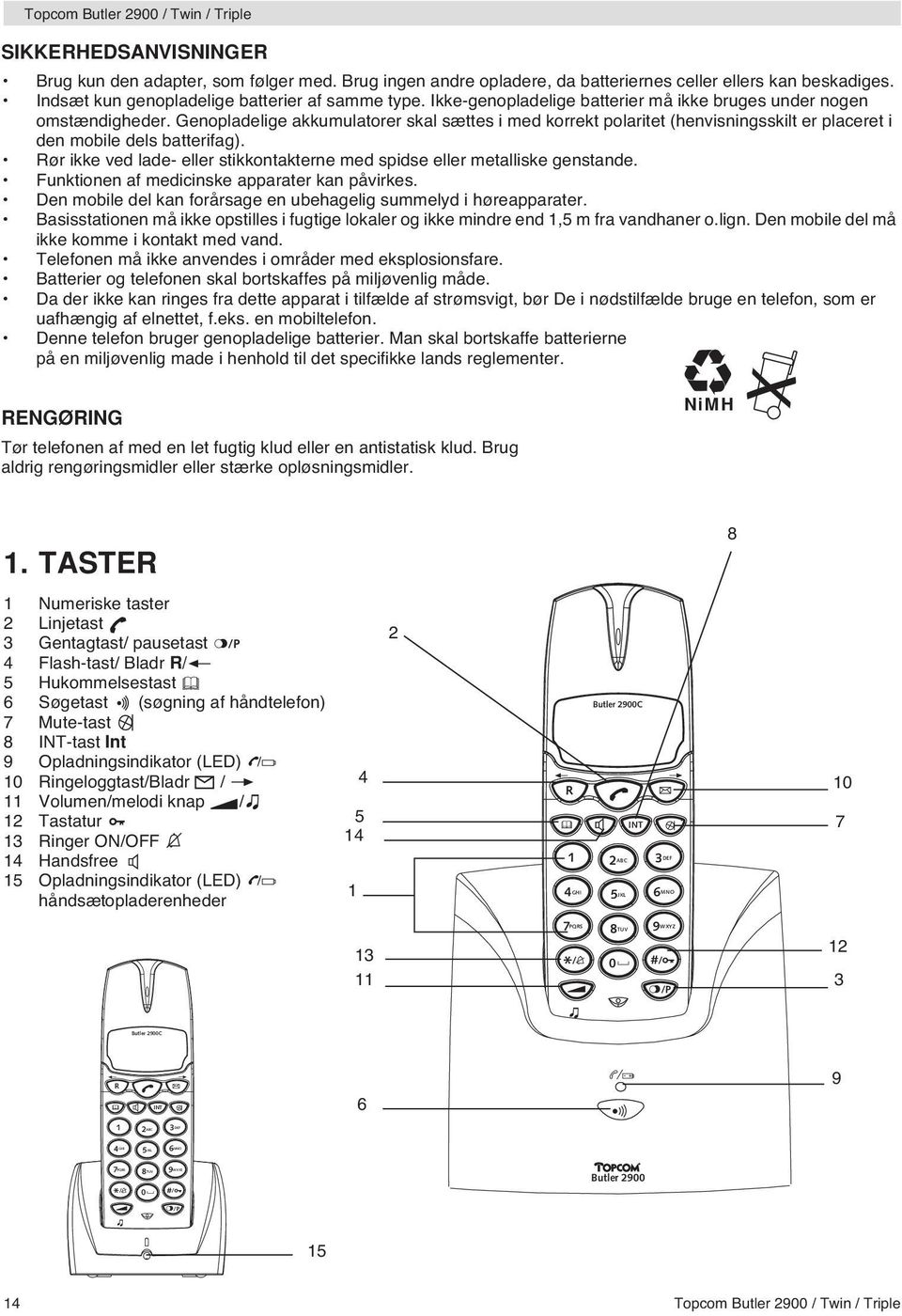 Genopladelige akkumulatorer skal sættes i med korrekt polaritet (henvisningsskilt er placeret i den mobile dels batterifag).