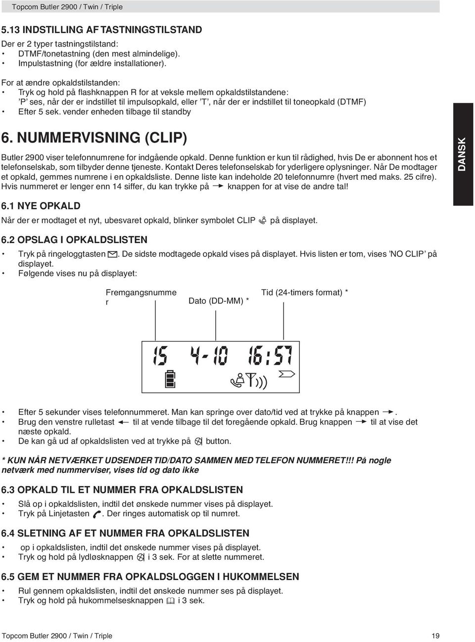 (DTMF) Efter 5 sek. vender enheden tilbage til standby 6. NUMMERVISNING (CLIP) Butler 2900 viser telefonnumrene for indgående opkald.