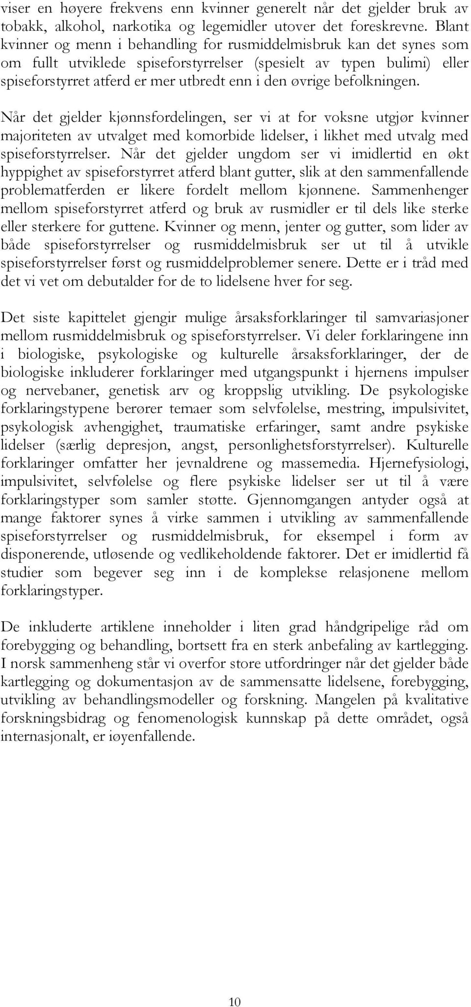 befolkningen. Når det gjelder kjønnsfordelingen, ser vi at for voksne utgjør kvinner majoriteten av utvalget med komorbide lidelser, i likhet med utvalg med spiseforstyrrelser.