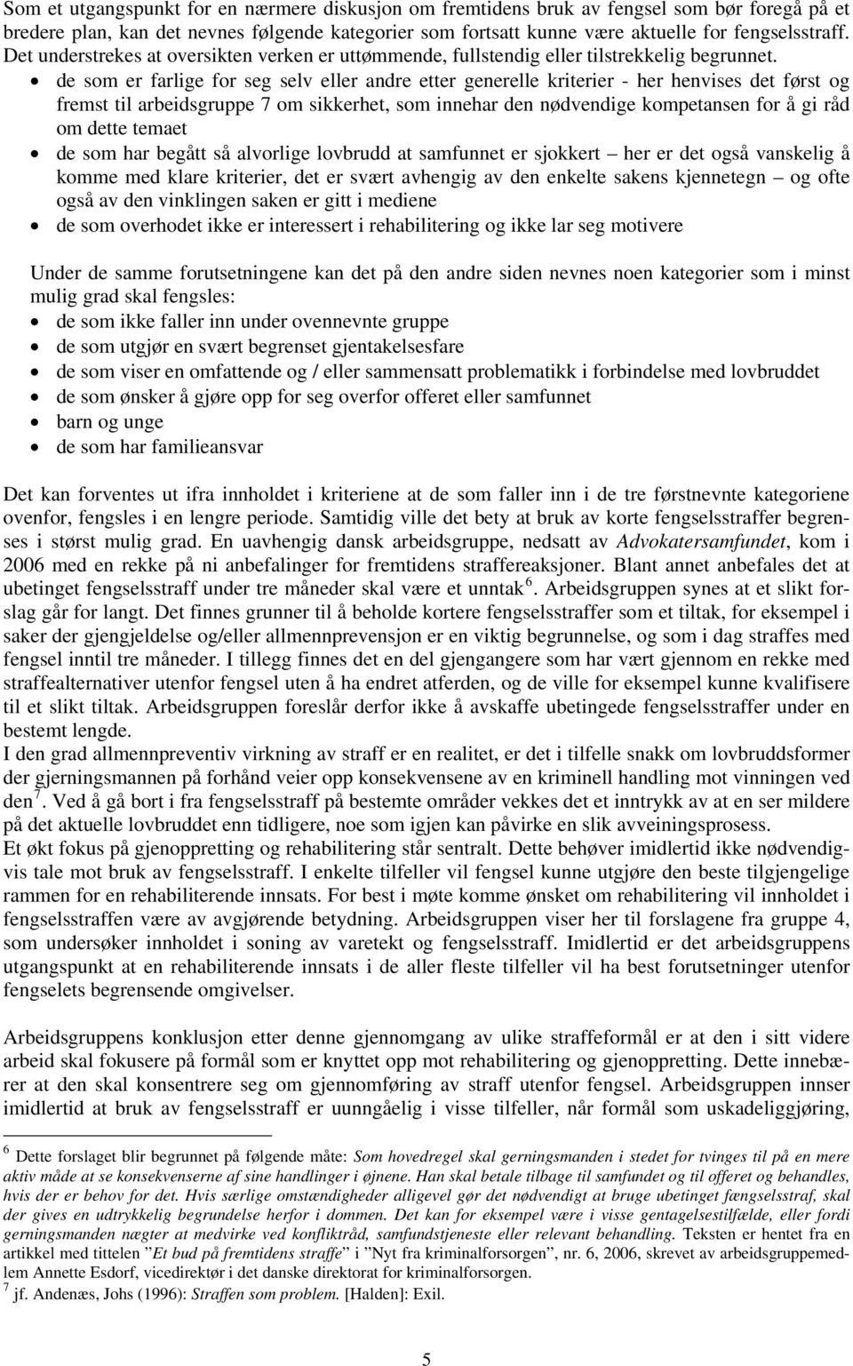 de som er farlige for seg selv eller andre etter generelle kriterier - her henvises det først og fremst til arbeidsgruppe 7 om sikkerhet, som innehar den nødvendige kompetansen for å gi råd om dette