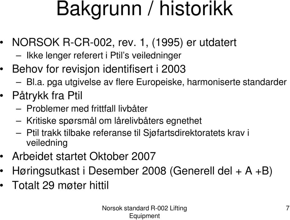 ert Ikke lenger referert i Ptil s veiledninger Behov for revisjon identifisert i 2003 Bl.a.