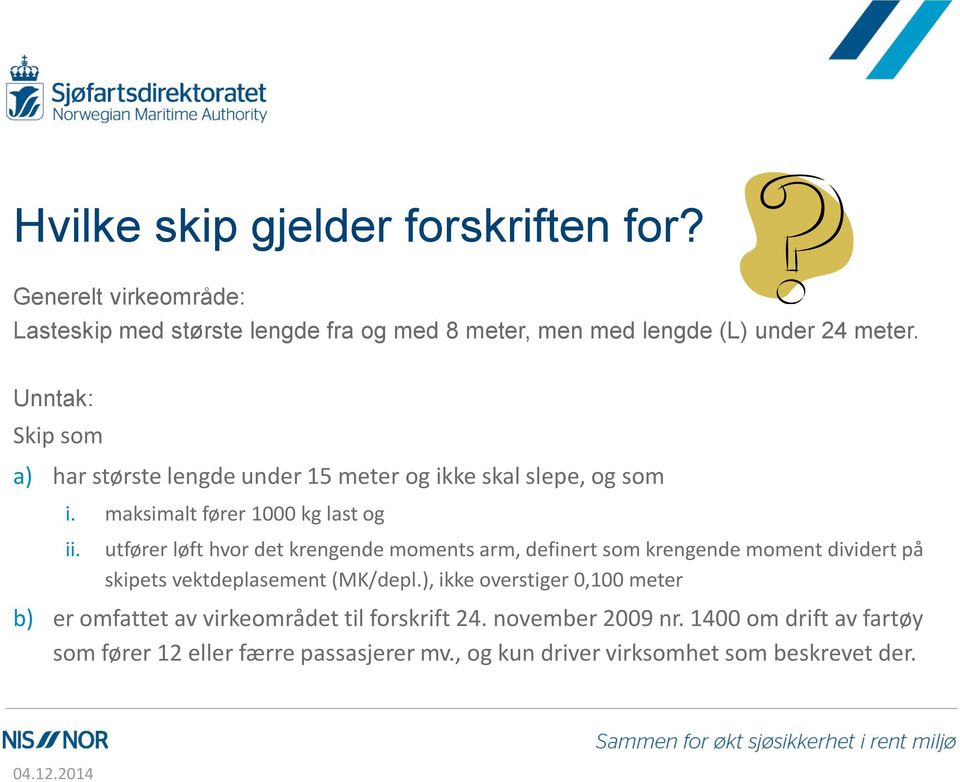 utfører løft hvor det krengende moments arm, definert som krengende moment dividert på skipets vektdeplasement (MK/depl.