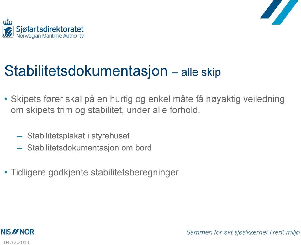 stabilitet, under alle forhold.