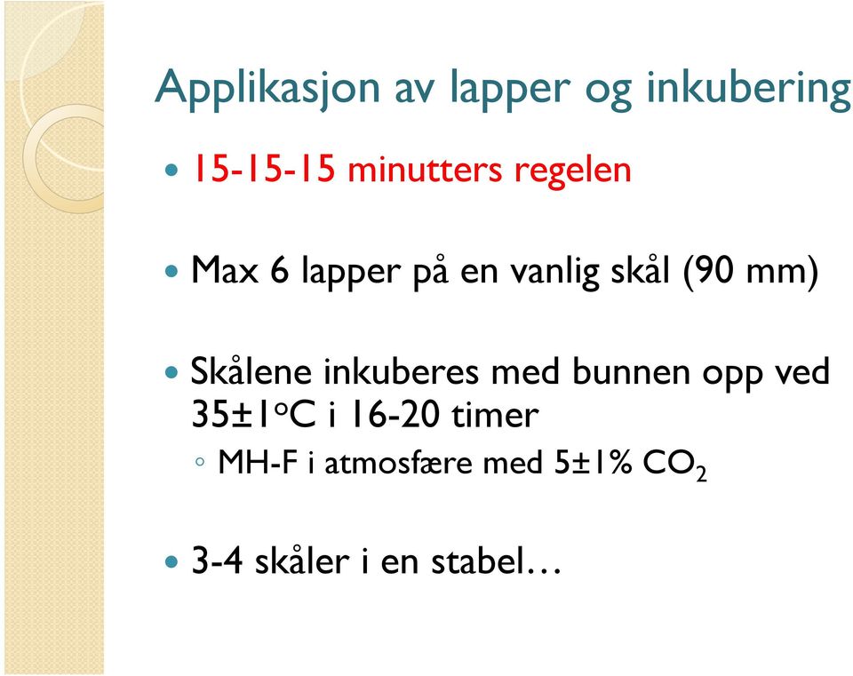 mm) Skålene inkuberes med bunnen opp ved 35±1 o C i