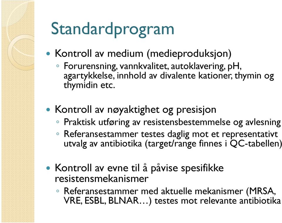 Kontroll av nøyaktighet og presisjon Praktisk utføring av resistensbestemmelse og avlesning Referansestammer testes daglig mot et