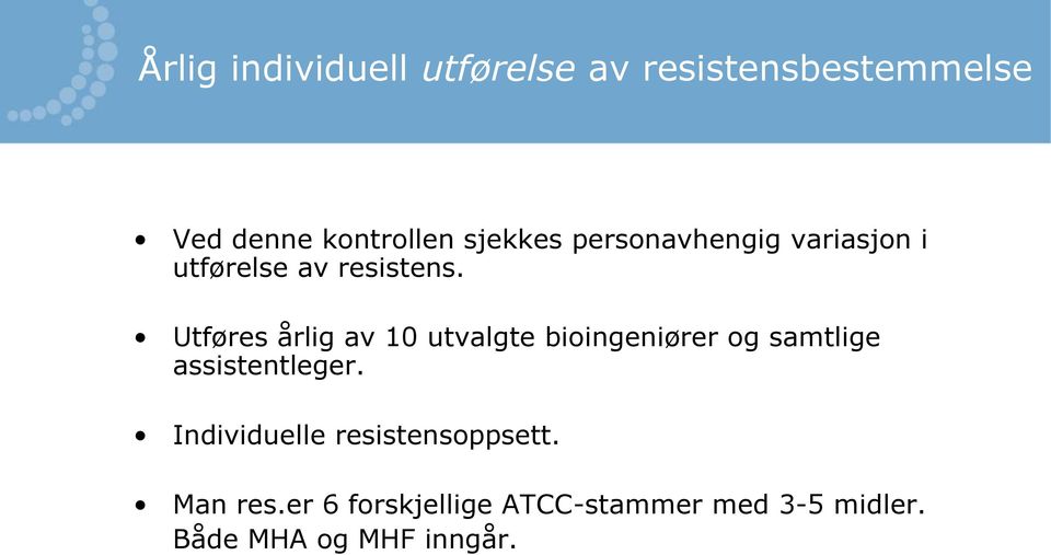 Utføres årlig av 10 utvalgte bioingeniører og samtlige assistentleger.