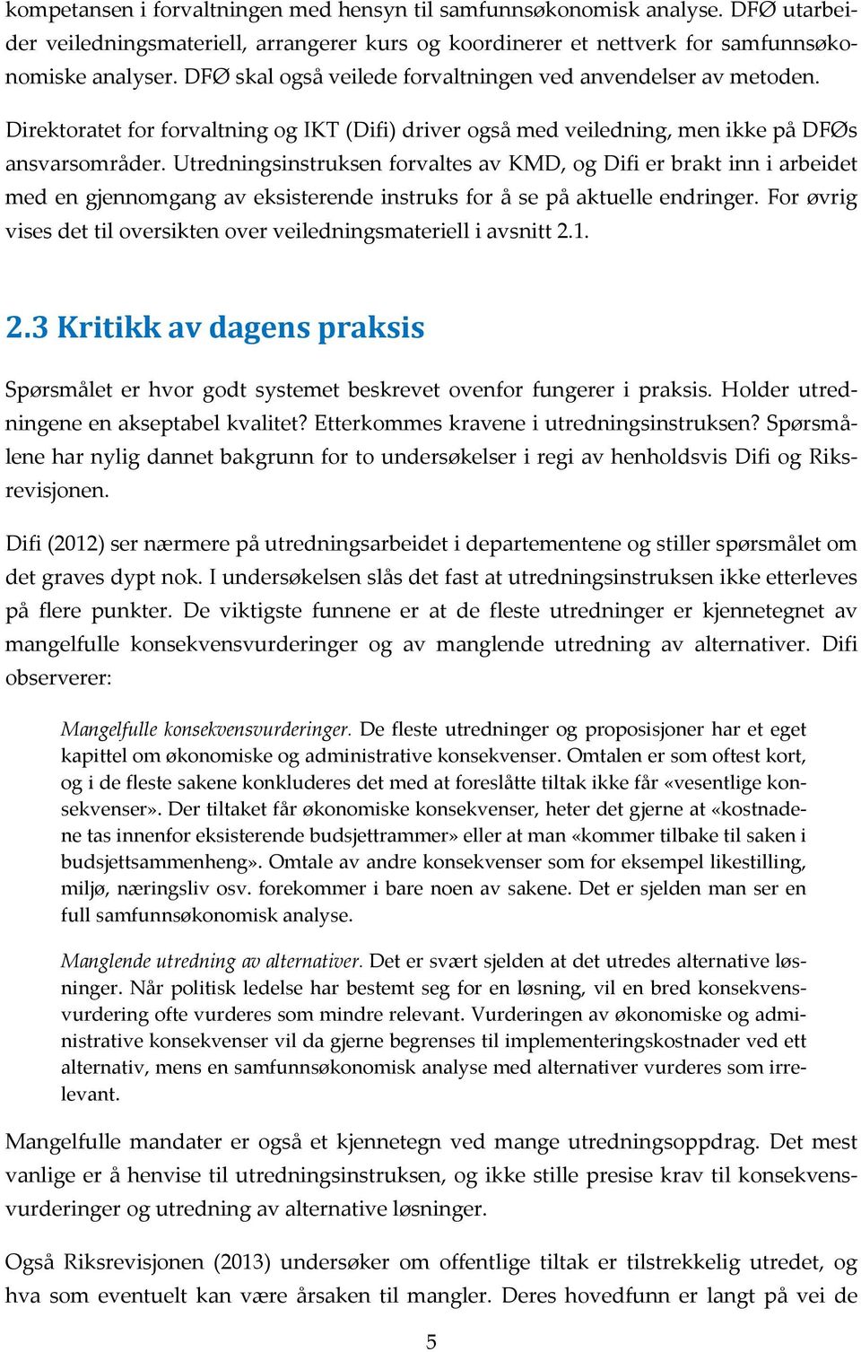 Utredningsinstruksen forvaltes av KMD, og Difi er brakt inn i arbeidet med en gjennomgang av eksisterende instruks for å se på aktuelle endringer.