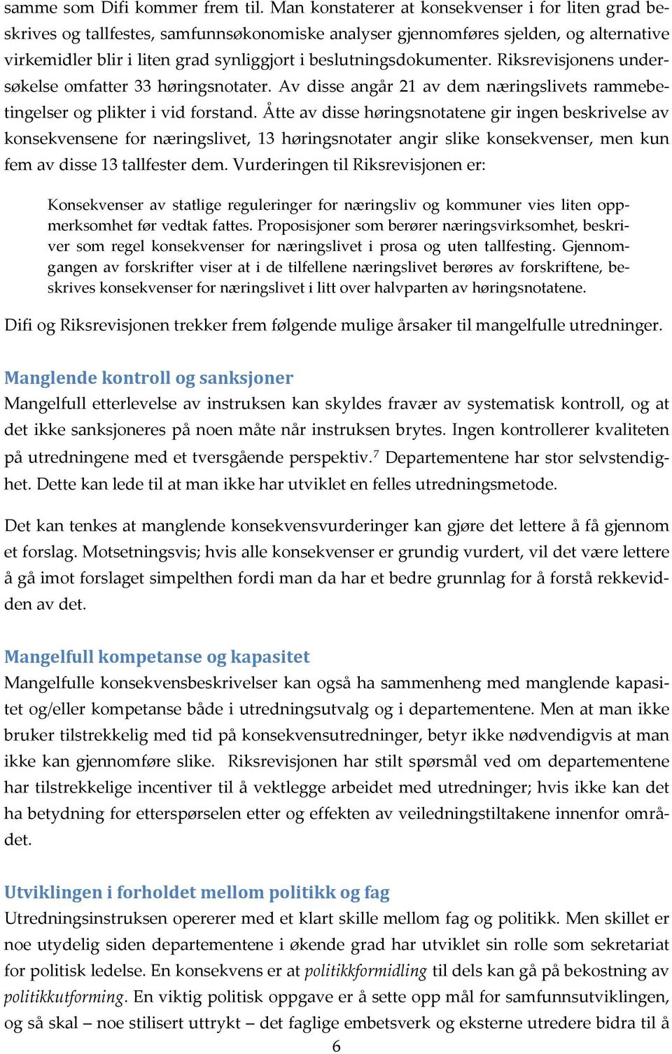 beslutningsdokumenter. Riksrevisjonens undersøkelse omfatter 33 høringsnotater. Av disse angår 21 av dem næringslivets rammebetingelser og plikter i vid forstand.