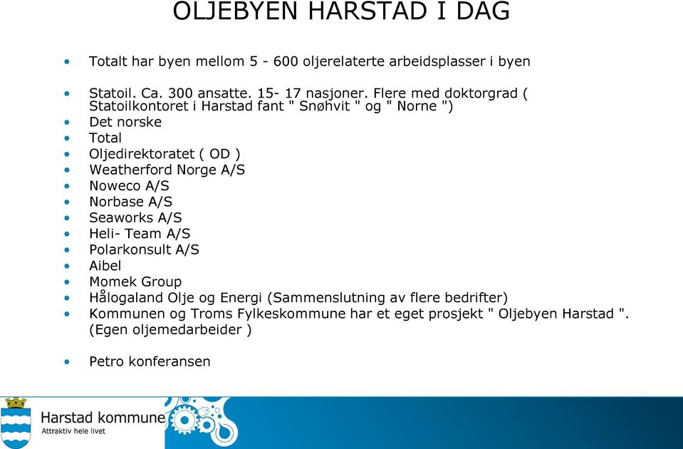 Norge A/S Noweco A/S Norbase A/S Seaworks A/S Heli- Team A/S Polarkonsult A/S Aibel Momek Group Hålogaland Olje og Energi