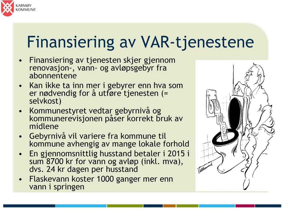 påser korrekt bruk av midlene Gebyrnivå vil variere fra kommune til kommune avhengig av mange lokale forhold En gjennomsnittlig