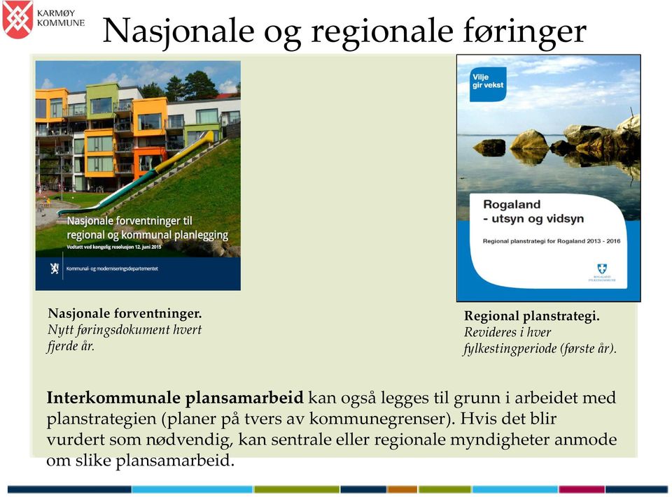 Interkommunale plansamarbeid kan også legges til grunn i arbeidet med planstrategien (planer på