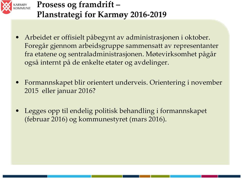 Møtevirksomhet pågår også internt på de enkelte etater og avdelinger. Formannskapet blir orientert underveis.