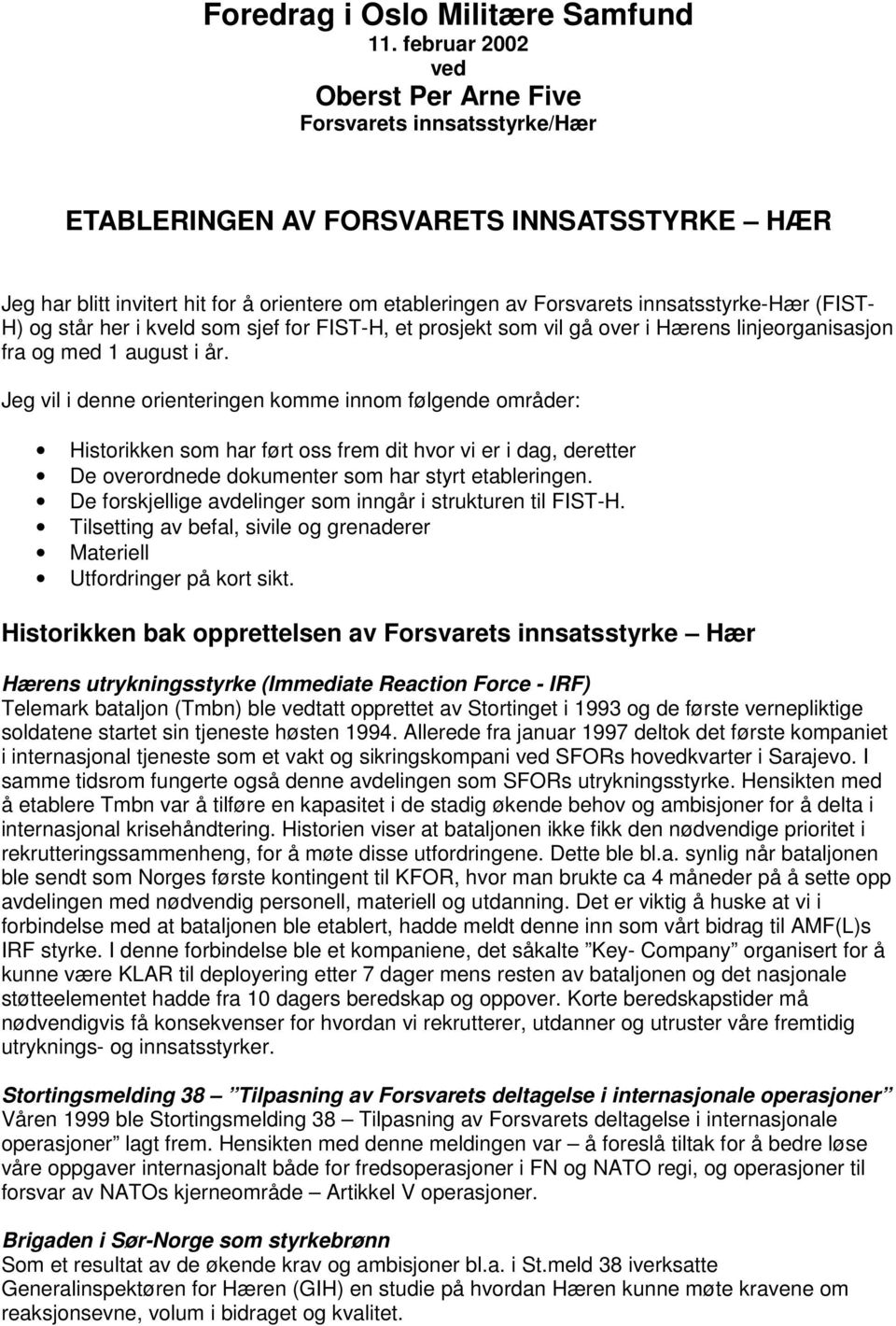 innsatsstyrke-hær (FIST- H) og står her i kveld som sjef for FIST-H, et prosjekt som vil gå over i Hærens linjeorganisasjon fra og med 1 august i år.