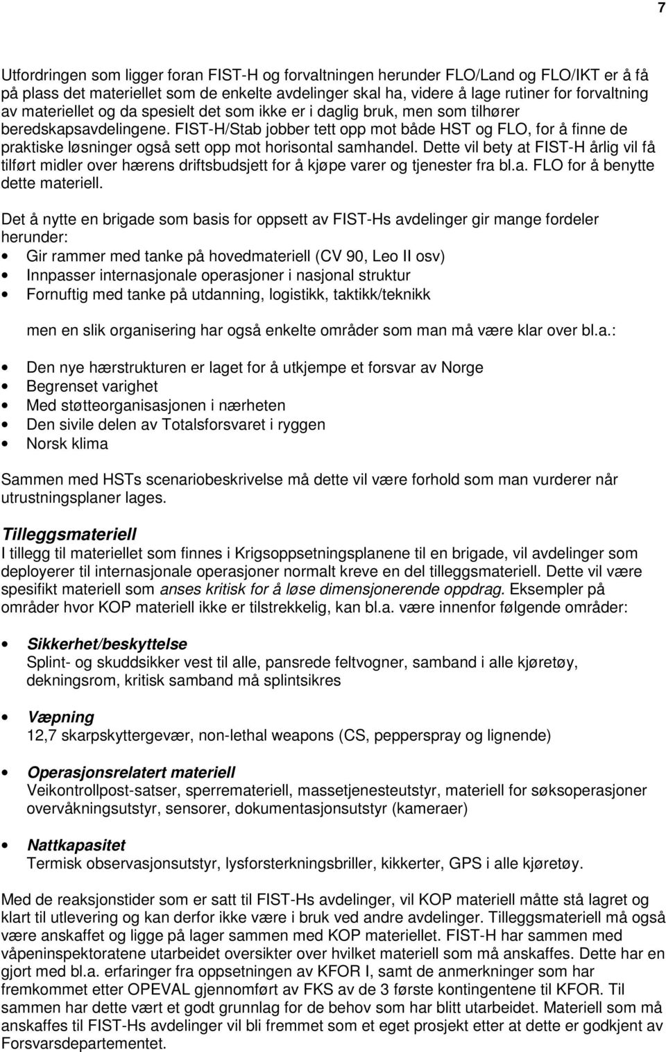 FIST-H/Stab jobber tett opp mot både HST og FLO, for å finne de praktiske løsninger også sett opp mot horisontal samhandel.