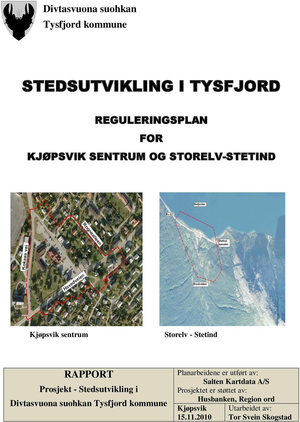 Stedsutvikling i Divtasvuona suohkan Tysfjord kommune Planarbeidene er utført av: Salten