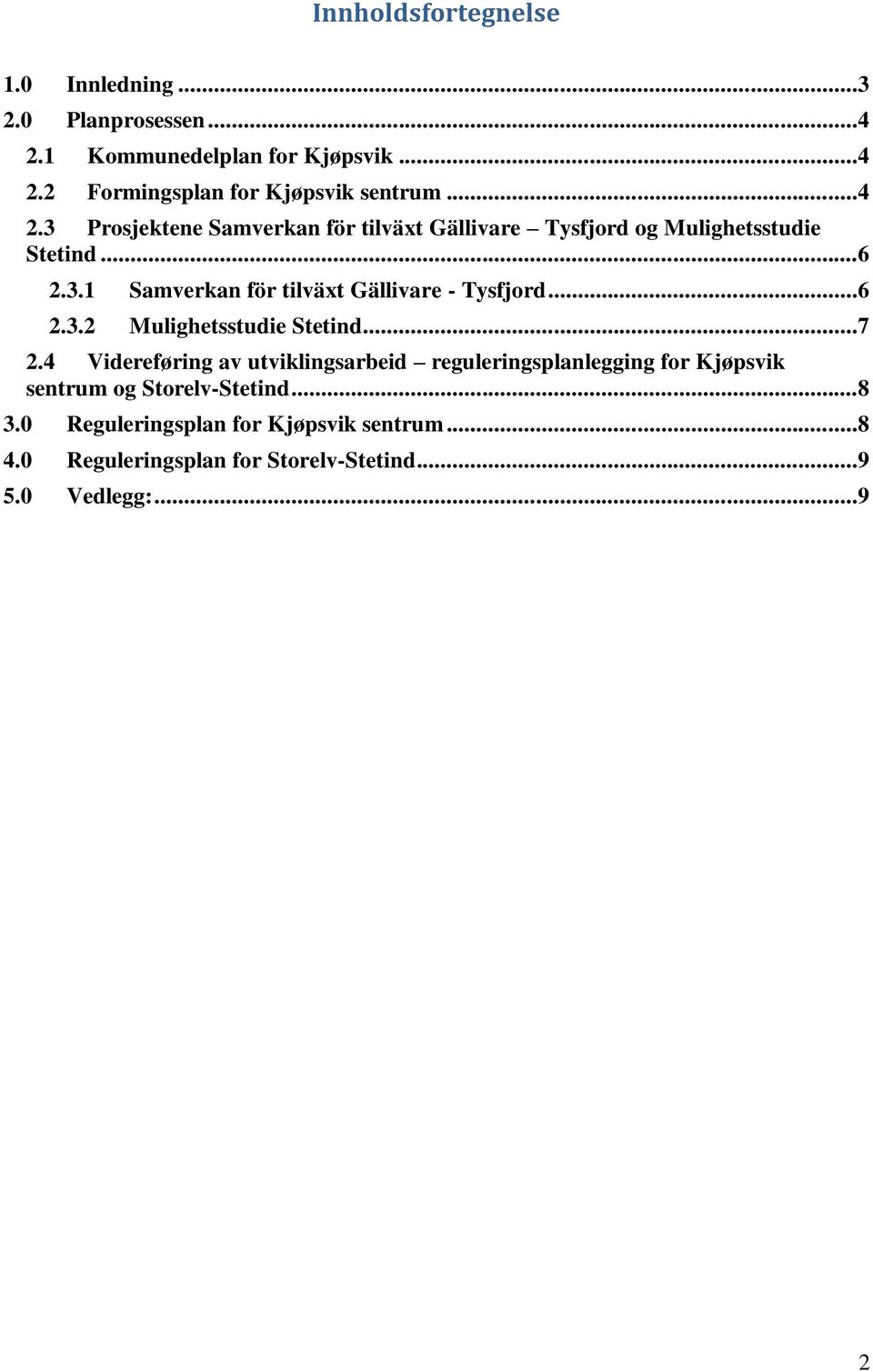 ..6 2.3.2 Mulighetsstudie Stetind...7 2.