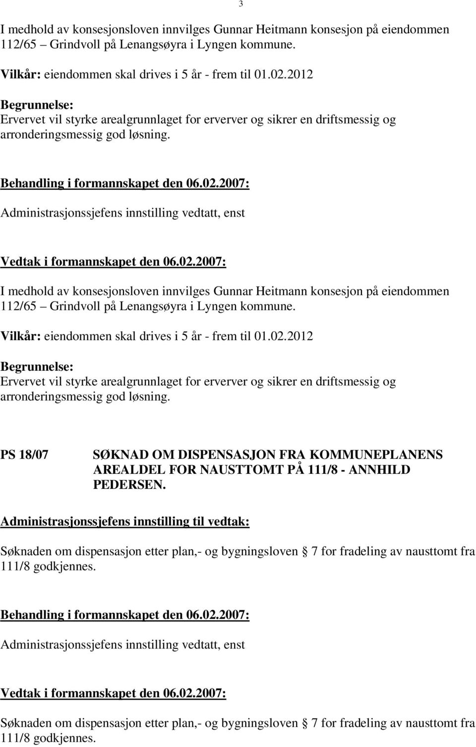 3 Administrasjonssjefens innstilling vedtatt, enst  PS 18/07 SØKNAD OM DISPENSASJON FRA KOMMUNEPLANENS AREALDEL FOR NAUSTTOMT PÅ 111/8 - ANNHILD PEDERSEN.