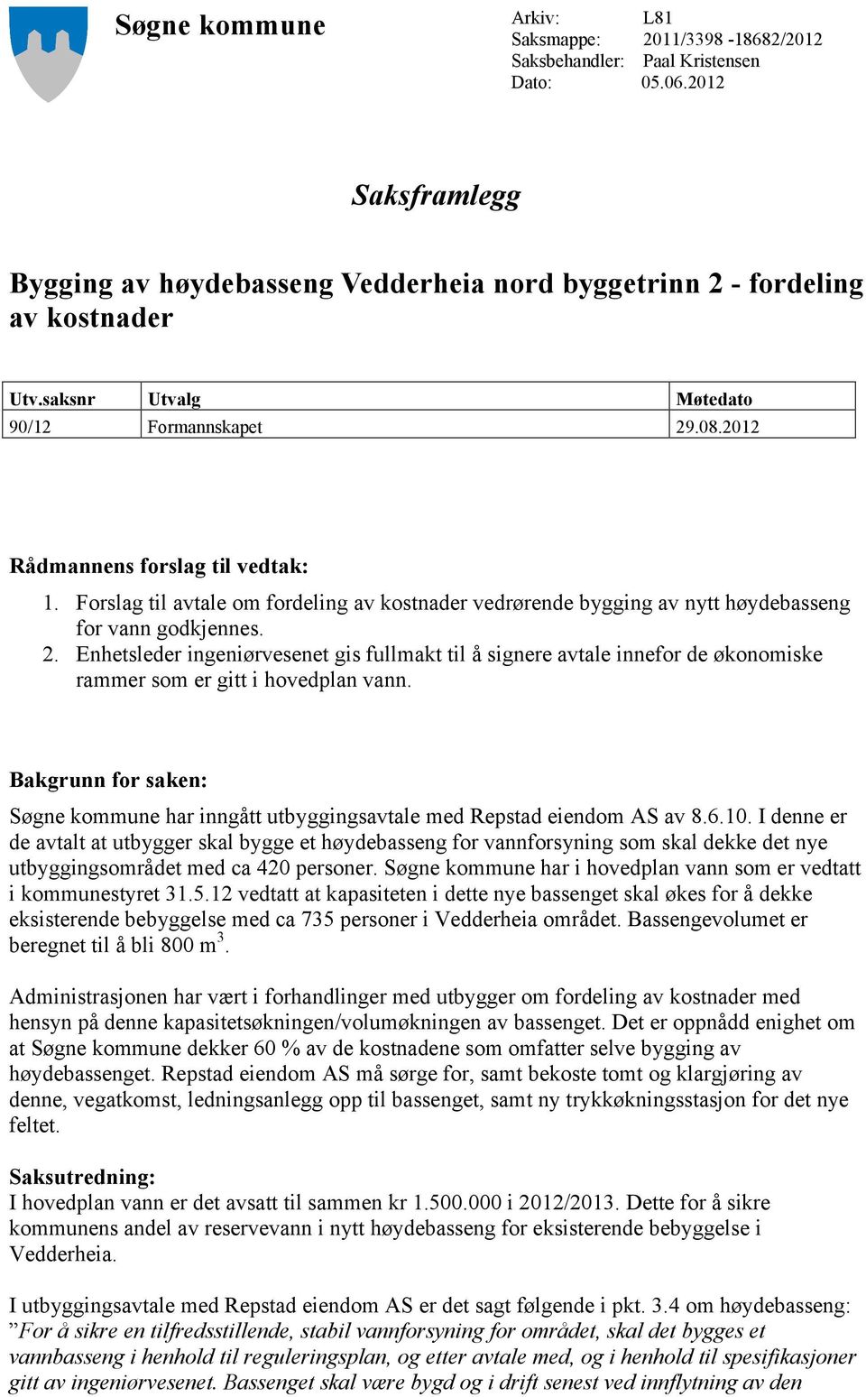 Bakgrunn for saken: Søgne kommune har inngått utbyggingsavtale med Repstad eiendom AS av 8.6.10.