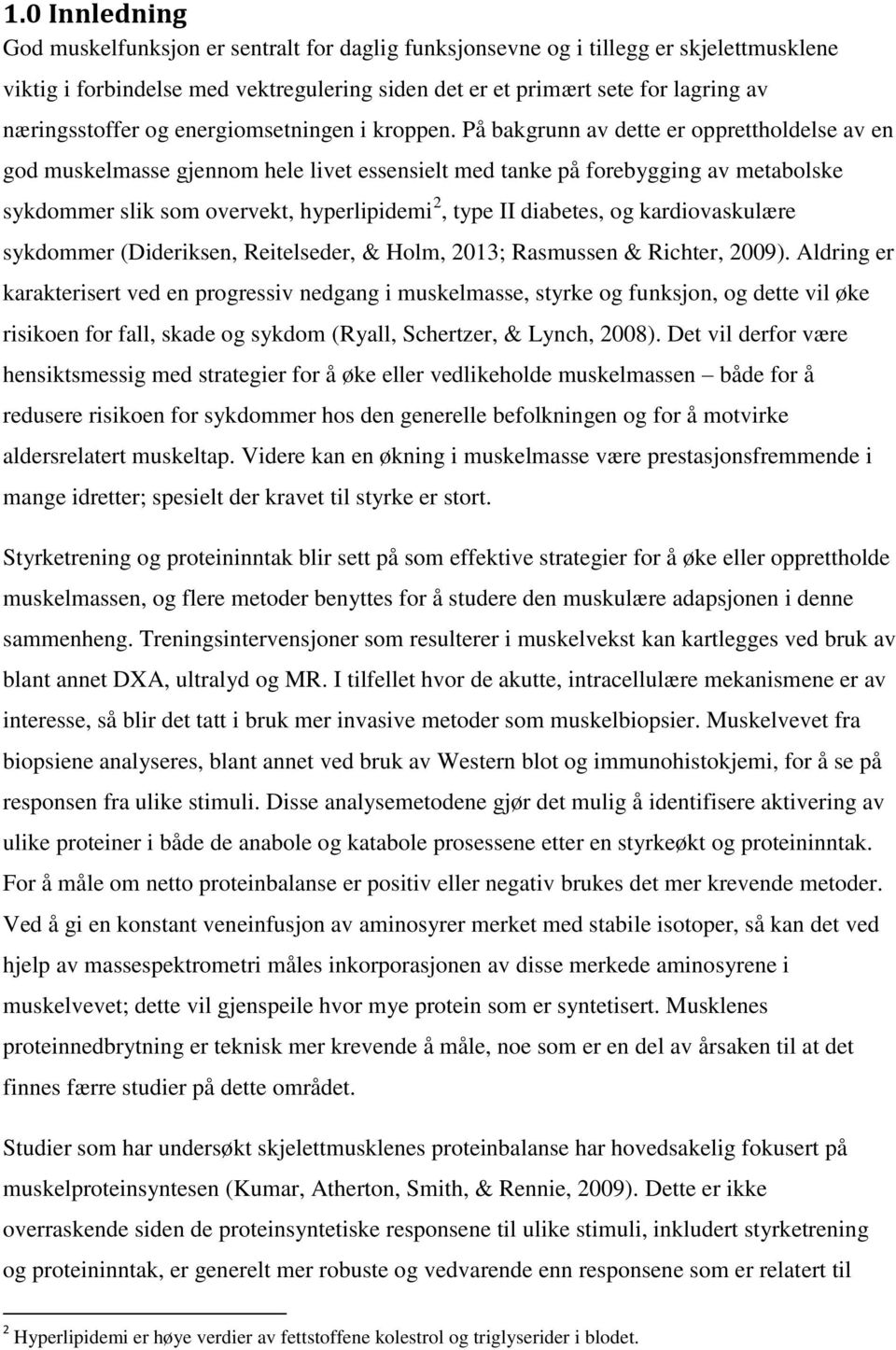 På bakgrunn av dette er opprettholdelse av en god muskelmasse gjennom hele livet essensielt med tanke på forebygging av metabolske sykdommer slik som overvekt, hyperlipidemi 2, type II diabetes, og