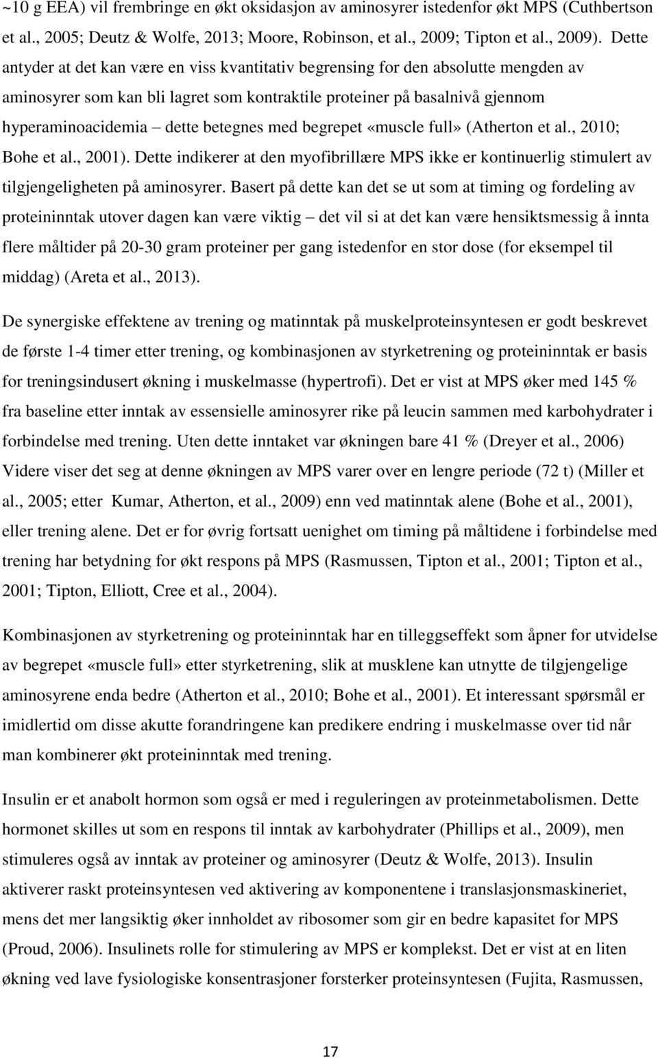 betegnes med begrepet «muscle full» (Atherton et al., 2010; Bohe et al., 2001). Dette indikerer at den myofibrillære MPS ikke er kontinuerlig stimulert av tilgjengeligheten på aminosyrer.