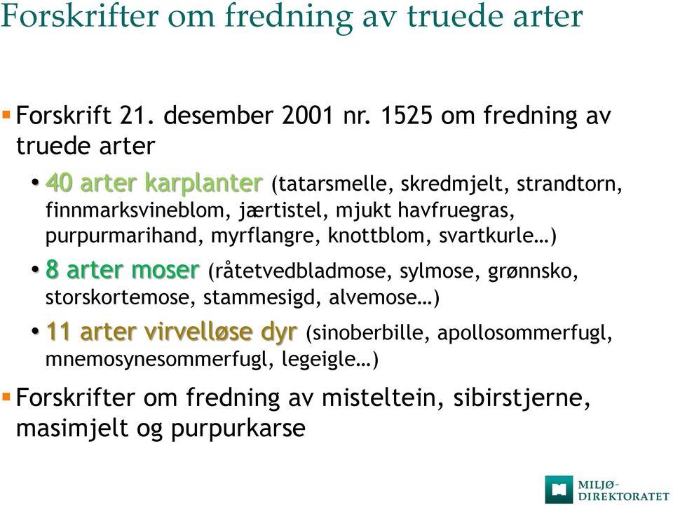 havfruegras, purpurmarihand, myrflangre, knottblom, svartkurle ) 8 arter moser (råtetvedbladmose, sylmose, grønnsko,