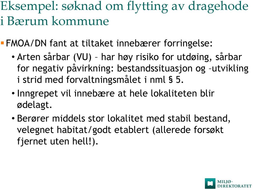 i strid med forvaltningsmålet i nml 5. Inngrepet vil innebære at hele lokaliteten blir ødelagt.