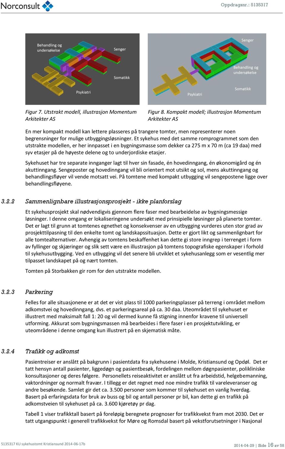 Et sykehus med det samme romprogrammet som den utstrakte modellen, er her innpasset i en bygningsmasse som dekker ca 275 m x 70 m (ca 19 daa) med syv etasjer på de høyeste delene og to underjordiske