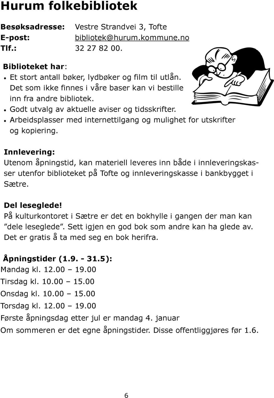 Innlevering: Utenom åpningstid, kan materiell leveres inn både i innleveringskasser utenfor biblioteket på Tofte og innleveringskasse i bankbygget i Sætre. Del leseglede!