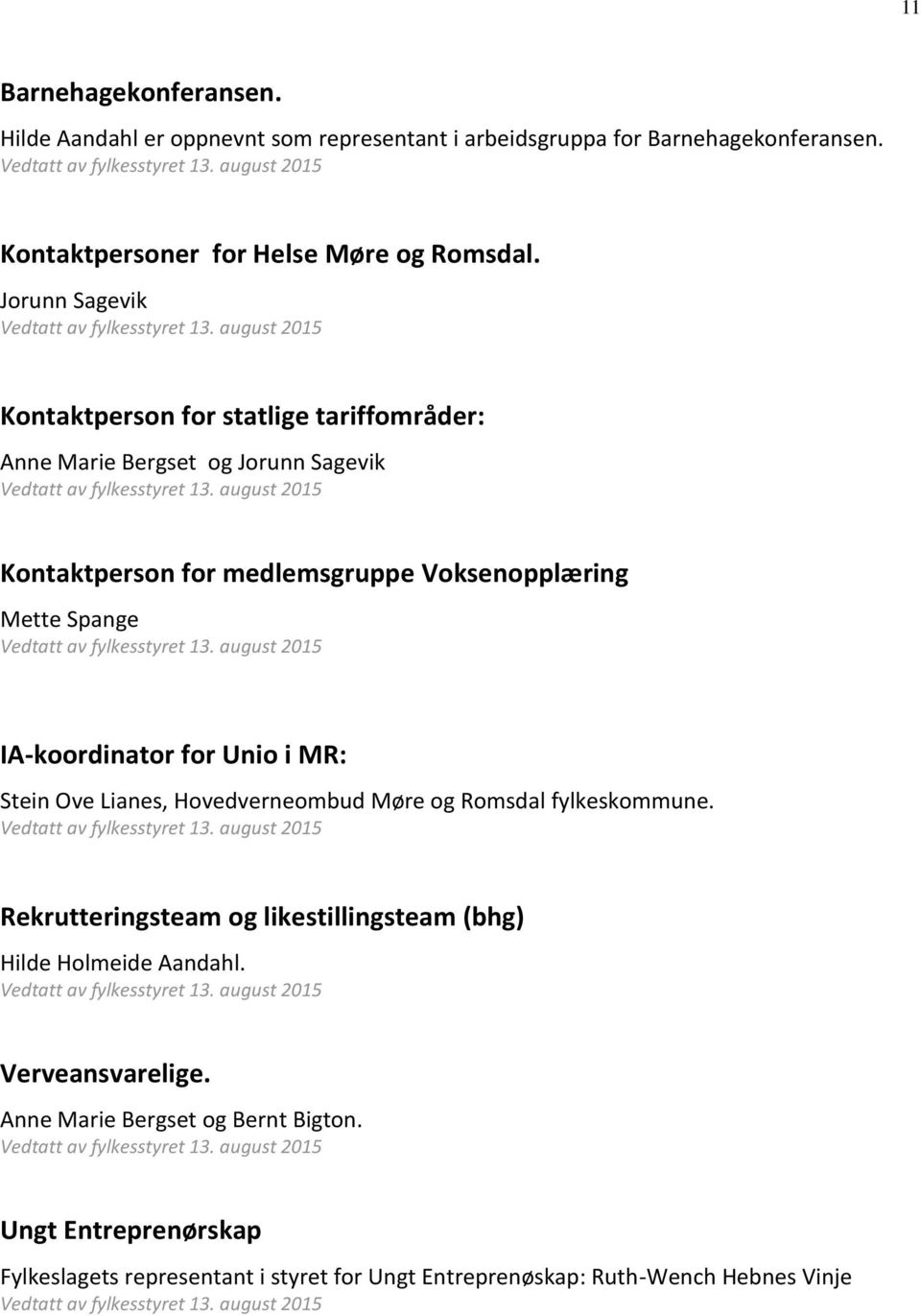august 2015 Kontaktperson for medlemsgruppe Voksenopplæring Mette Spange Vedtatt av fylkesstyret 13.