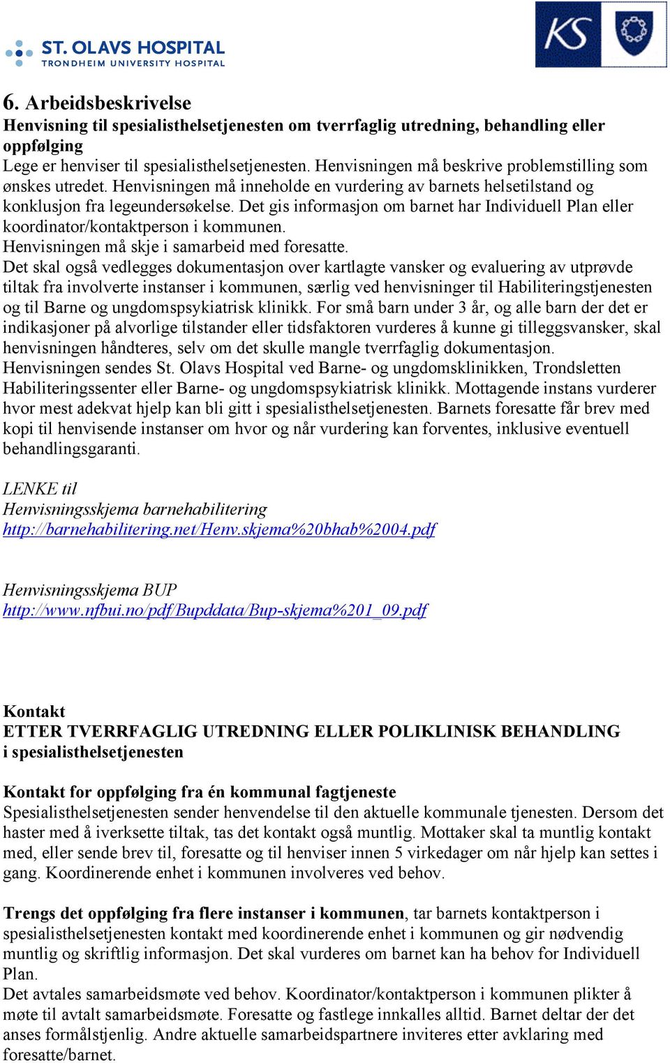 Det gis informasjon om barnet har Individuell Plan eller koordinator/kontaktperson i kommunen. Henvisningen må skje i samarbeid med foresatte.