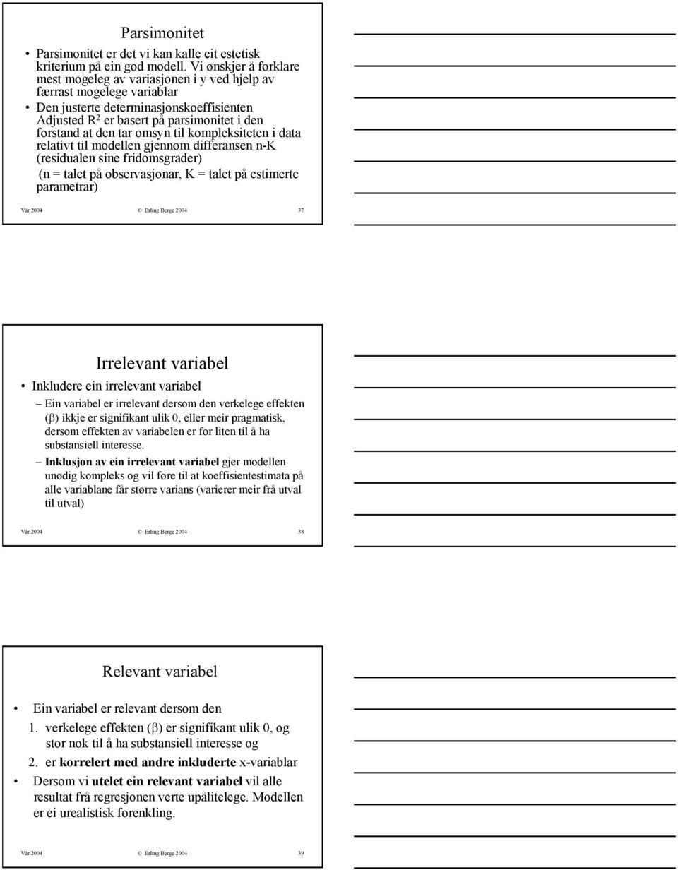 omsyn til kompleksiteten i data relativt til modellen gjennom differansen n-k (residualen sine fridomsgrader) (n = talet på observasjonar, K = talet på estimerte parametrar) Vår 24 Erling Berge 24 37