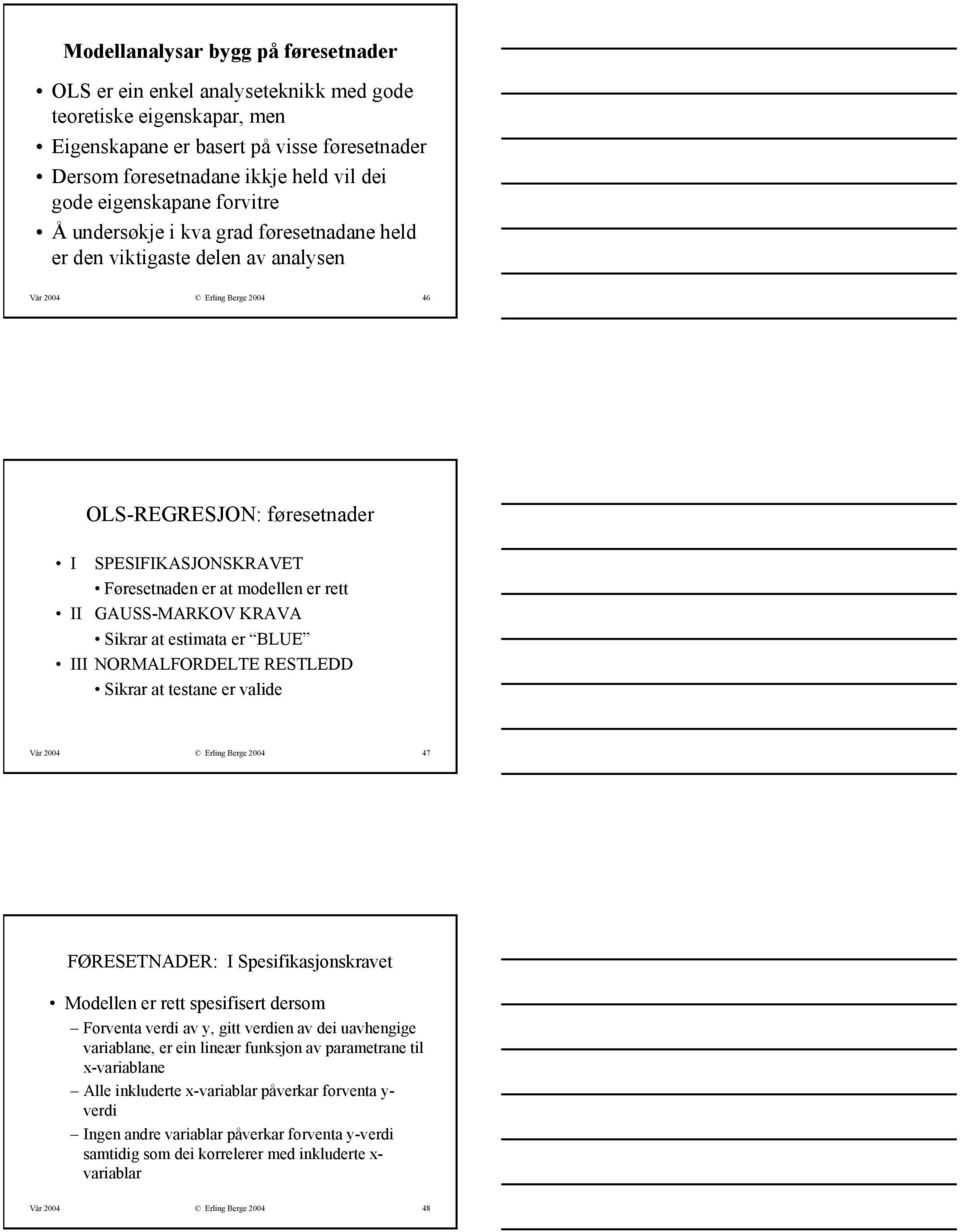 modellen er rett II GAUSS-MARKOV KRAVA Sikrar at estimata er BLUE III NORMALFORDELTE RESTLEDD Sikrar at testane er valide Vår 24 Erling Berge 24 47 FØRESETNADER: I Spesifikasjonskravet Modellen er
