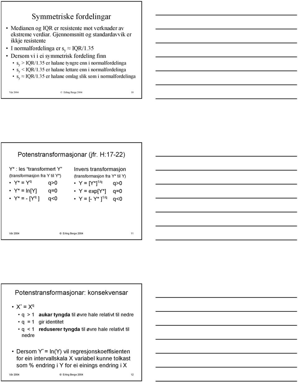 35 er halane omlag slik som i normalfordelinga Vår 24 Erling Berge 24 1 Potenstransformasjonar (jfr.