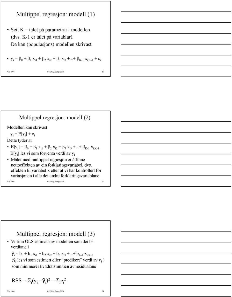 ..+ β K-1 x i,k-1 E[y i ] les vi som forventa verdi av y i Målet med multippel regresjon er å finne nettoeffekten av ein forklaringsvariabel, dvs.
