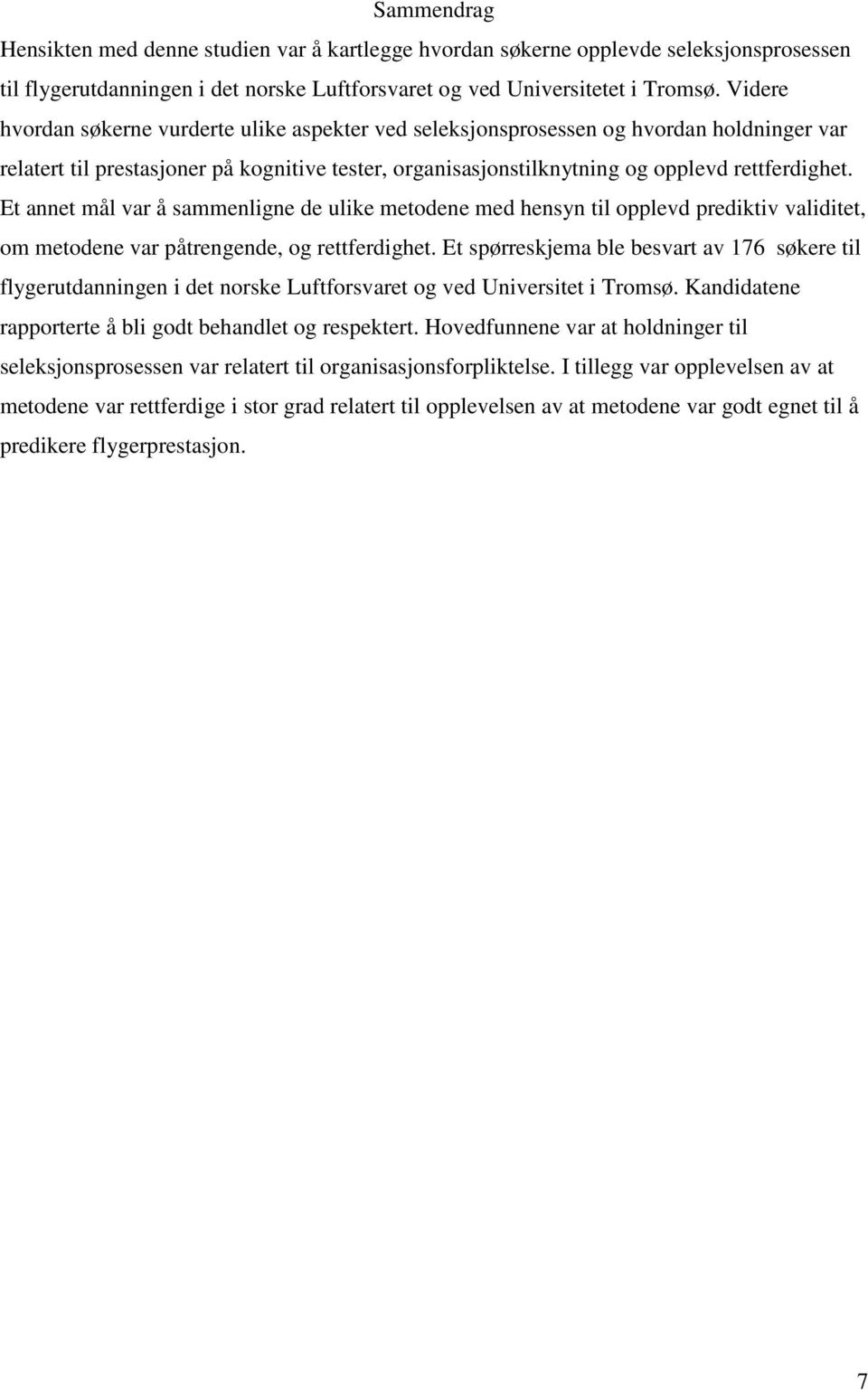 Et annet mål var å sammenligne de ulike metodene med hensyn til opplevd prediktiv validitet, om metodene var påtrengende, og rettferdighet.