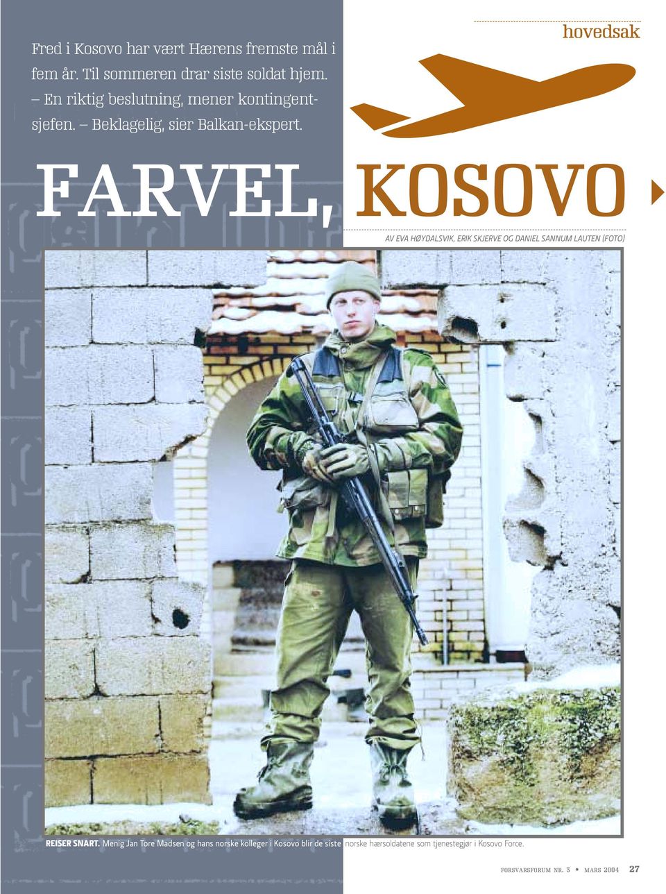 SLUTT I KOSOVO FARVEL, KOSOVO AV EVA HØYDALSVIK, ERIK SKJERVE OG DANIEL SANNUM LAUTEN (FOTO) REISER SNART.