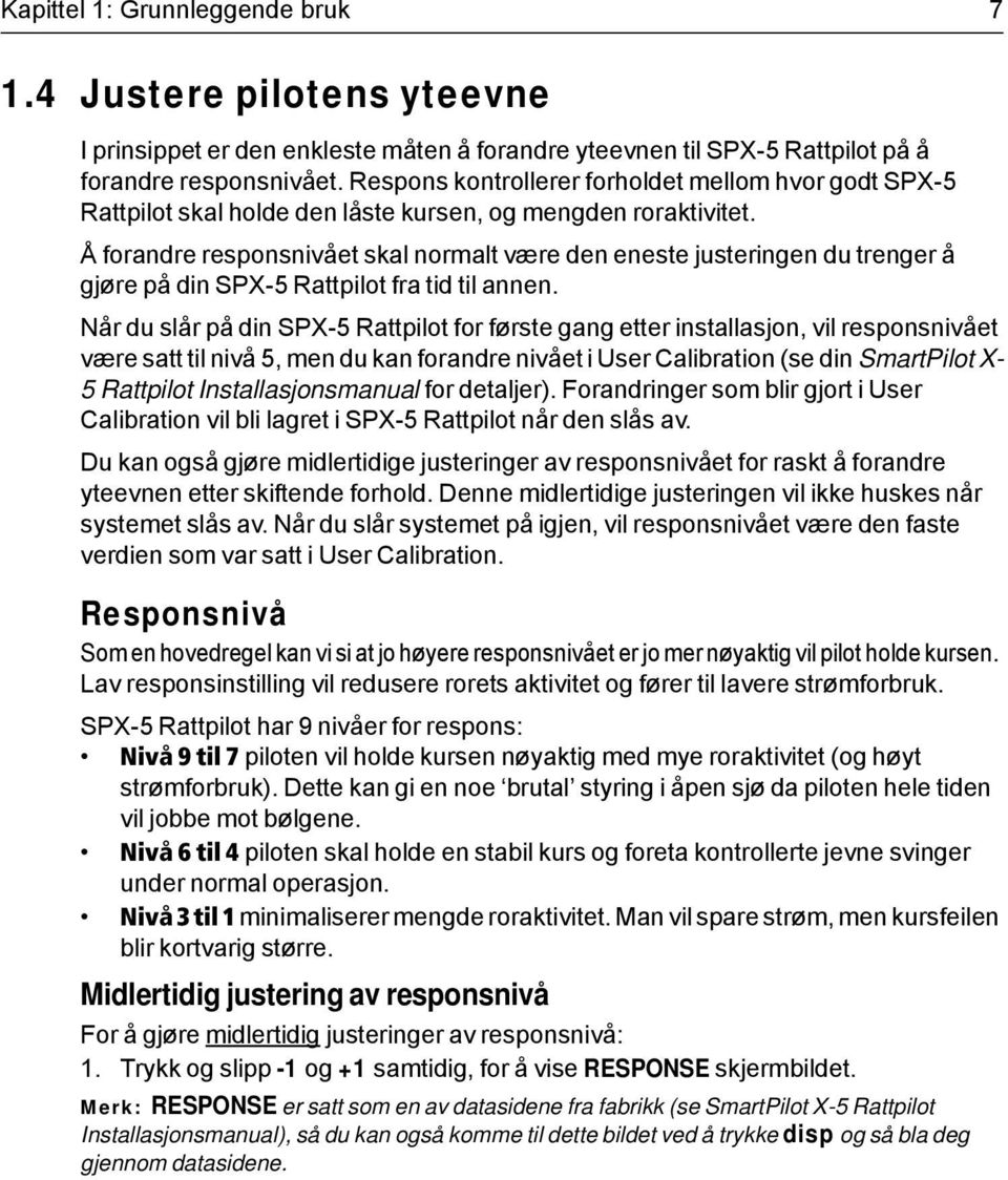 Å forandre responsnivået skal normalt være den eneste justeringen du trenger å gjøre på din SPX-5 Rattpilot fra tid til annen.