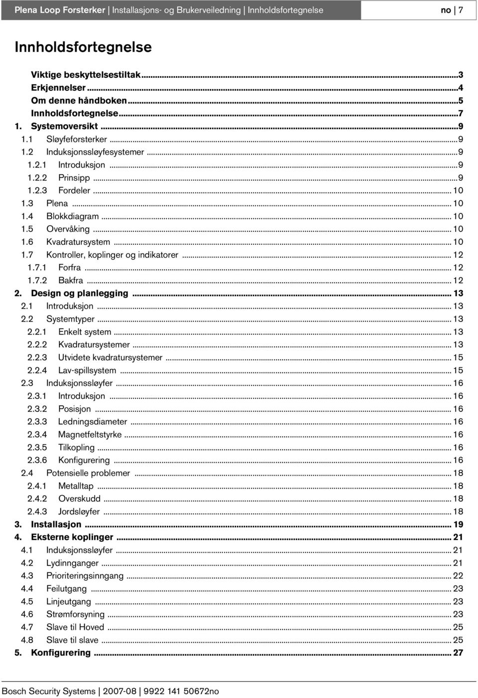 ...7 Kontroller, koplinger og indikatorer... 2.7. Forfra... 2.7.2 Bakfra... 2 2. Design og planlegging... 3 2. Introduksjon... 3 2.2 Systemtyper... 3 2.2. Enkelt system... 3 2.2.2 Kvadratursystemer.