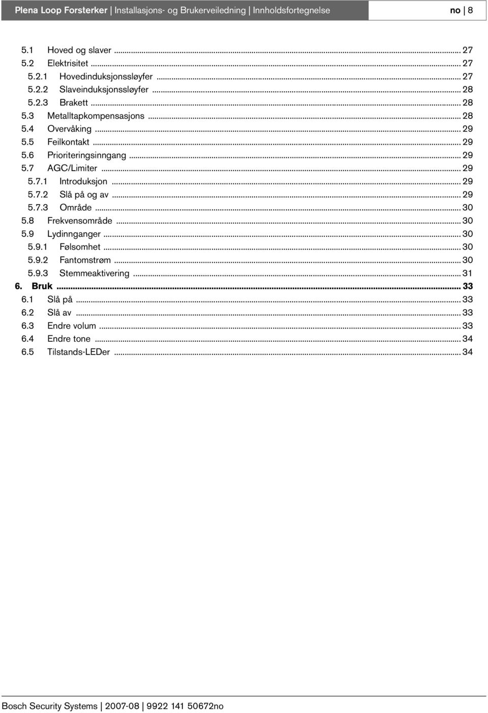 .. 29 5.7.2 Slå på og av... 29 5.7.3 Område... 3 5.8 Frekvensområde... 3 5.9 Lydinnganger... 3 5.9. Følsomhet... 3 5.9.2 Fantomstrøm... 3 5.9.3 Stemmeaktivering... 3 6.