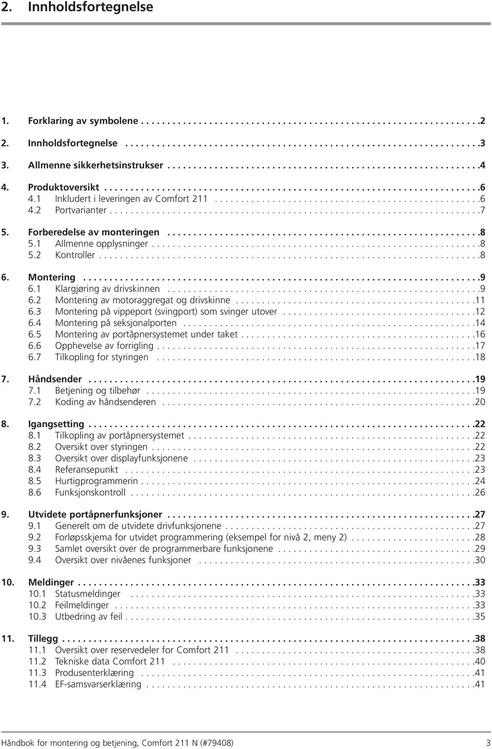 1 Inkludert i leveringen av Comfort 211...................................................6 4.2 Portvarianter.......................................................................7 5.