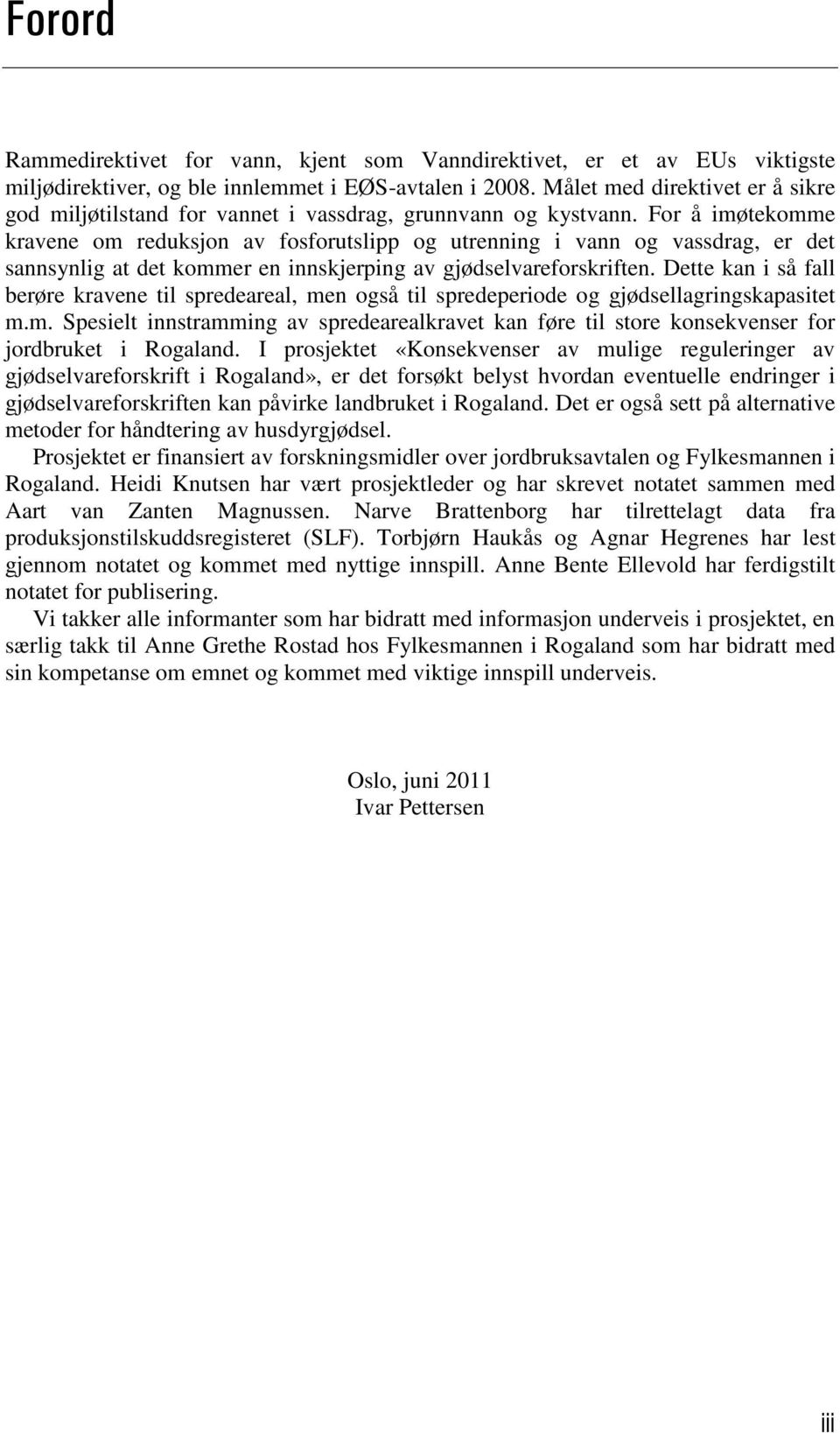 For å imøtekomme kravene om reduksjon av fosforutslipp og utrenning i vann og vassdrag, er det sannsynlig at det kommer en innskjerping av gjødselvareforskriften.